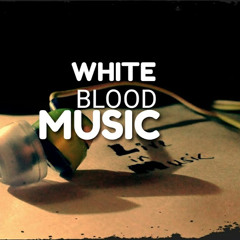 WHITE BLOOD MUSIC