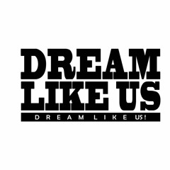 Dream Like Us