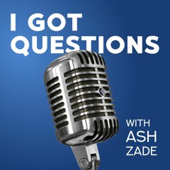 I Got Questions with Ash Zade