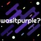 wasitpurple?