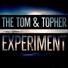 The Tom & Topher Experiment Podcast