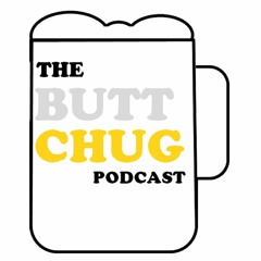The Butt Chug Beer Podcast
