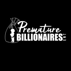 Premature Billionaires ENT