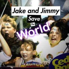 Jimmy and Jake Save the World