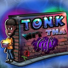 TONK Wit Tha Gift