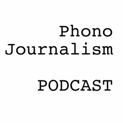 Phono Journalism  PODCAST