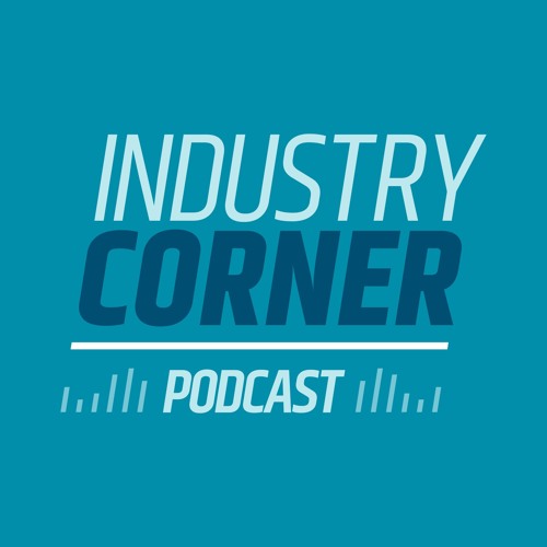 Industry Corner Podcast Episode 56