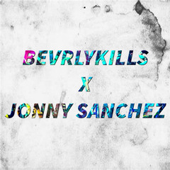 Bevrlykills & Jonny Sanchez