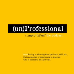 (un)Professional Podcast