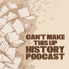 Can't Make This Up History Podcast