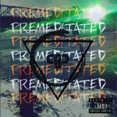 PREMEDITATED