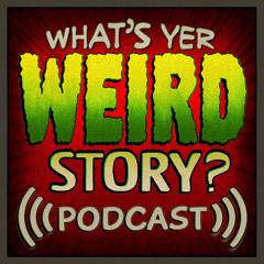 What's Yer Weird Story?