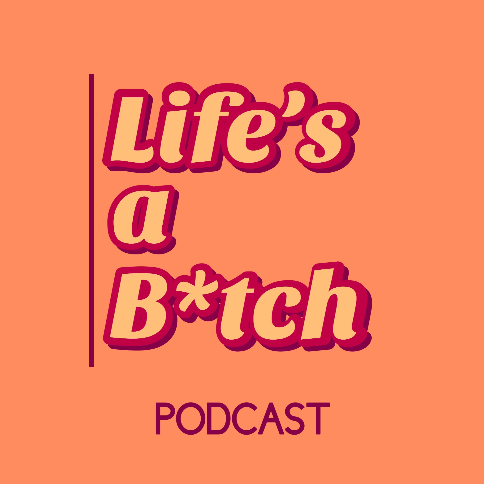 Life's a B*tch