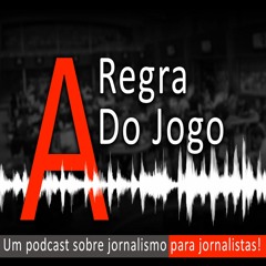 A Regra do Jogo - discutimos o jornalismo