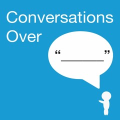 Conversations Over "_____"