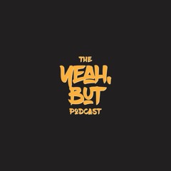 "Yeah, But" Podcast