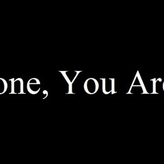 Alone, You Are
