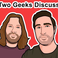 Two Geeks Discuss Podcast