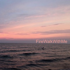 FireWalkWithMe