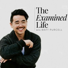 The Examined Life with Matt Purcell