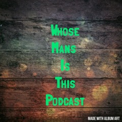 Whose mans is Podcast
