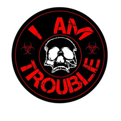I Am Trouble Official