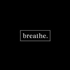 breathe.