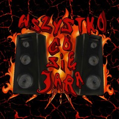 Wszystko Co Się Jara