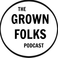 The Grown Folks Podcast