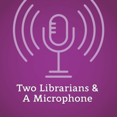 Two Librarians & A Microphone