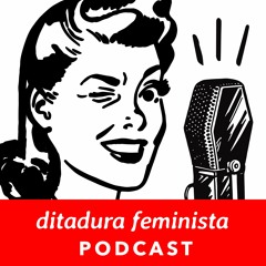 Ditadura Feminista Podcast