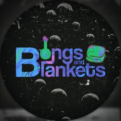 Bongs and Blankets