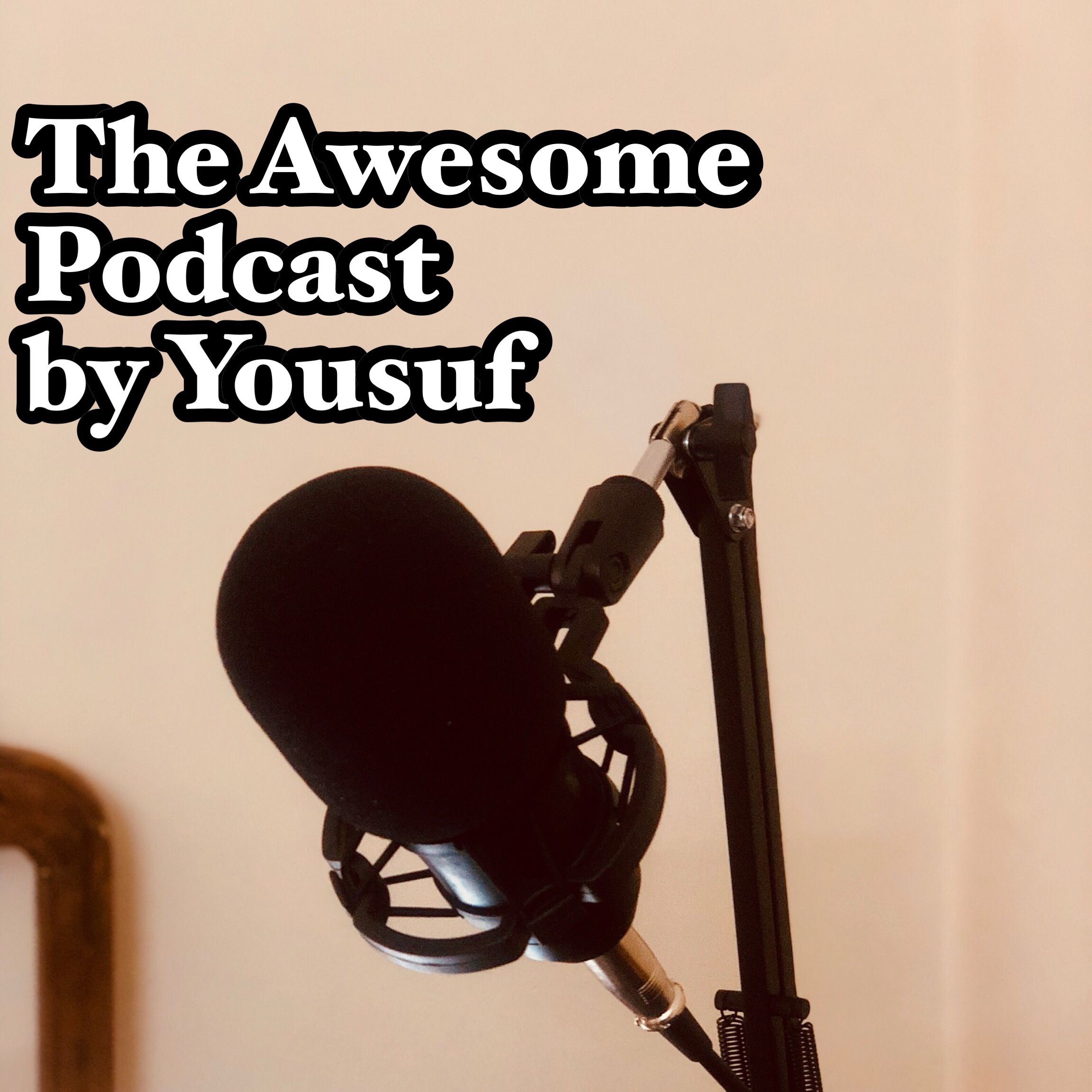 The Awesome Podcast By Yousuf