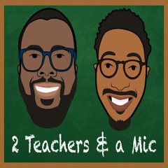 2 Teachers & a Mic