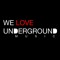 WE LOVE UNDERGROUND MUSIC