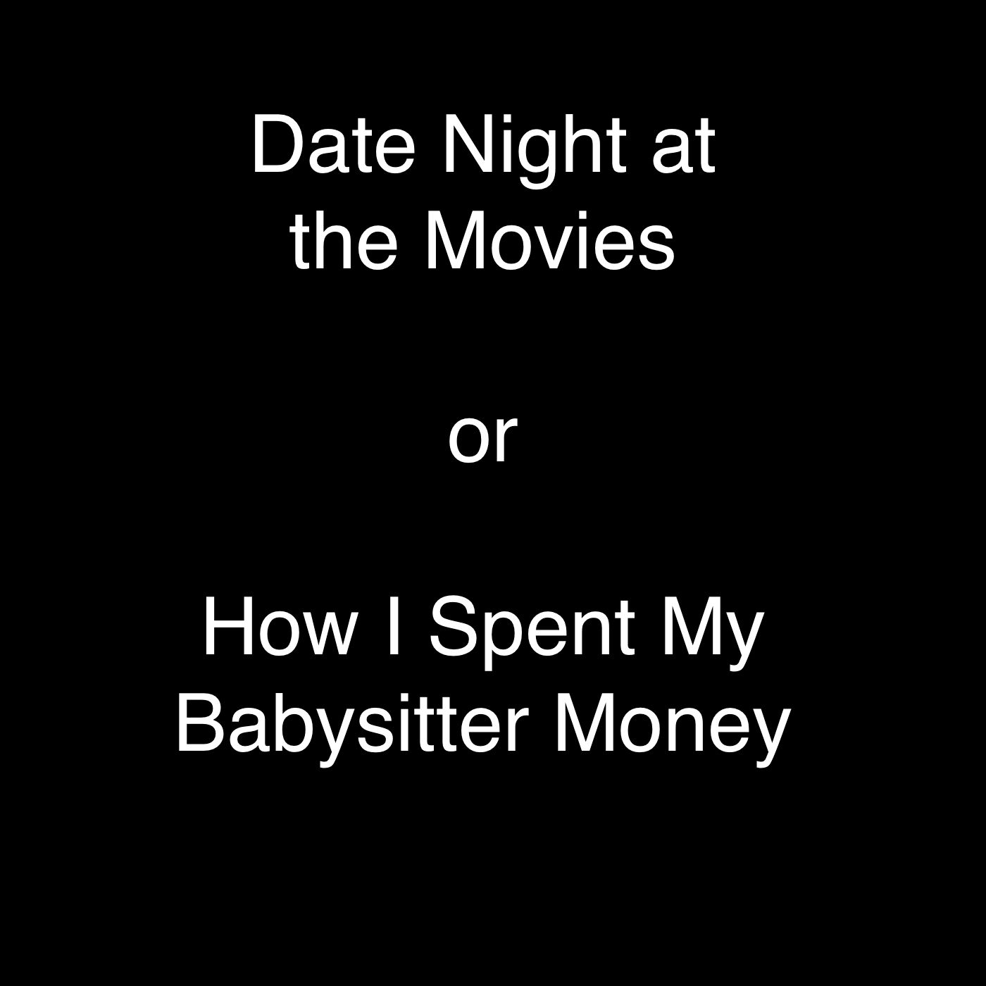 Date Night at the Movies or How I Spent My Babysitter Money