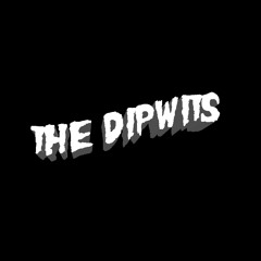 The Dipwits