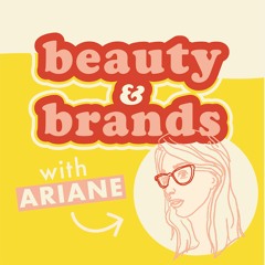 Beauty and Brands with Ariane