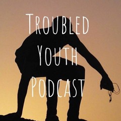 Troubled Youth Podcast