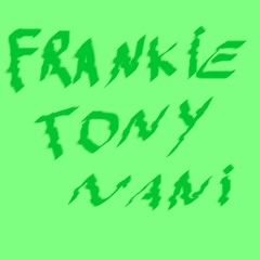 Frankie Tony Nani