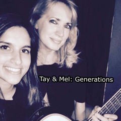 Tay & Mel: Generations