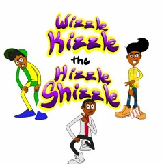 Wizzle Kizzle the Hizzle Shizzle