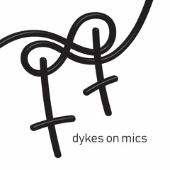 dykes on mics