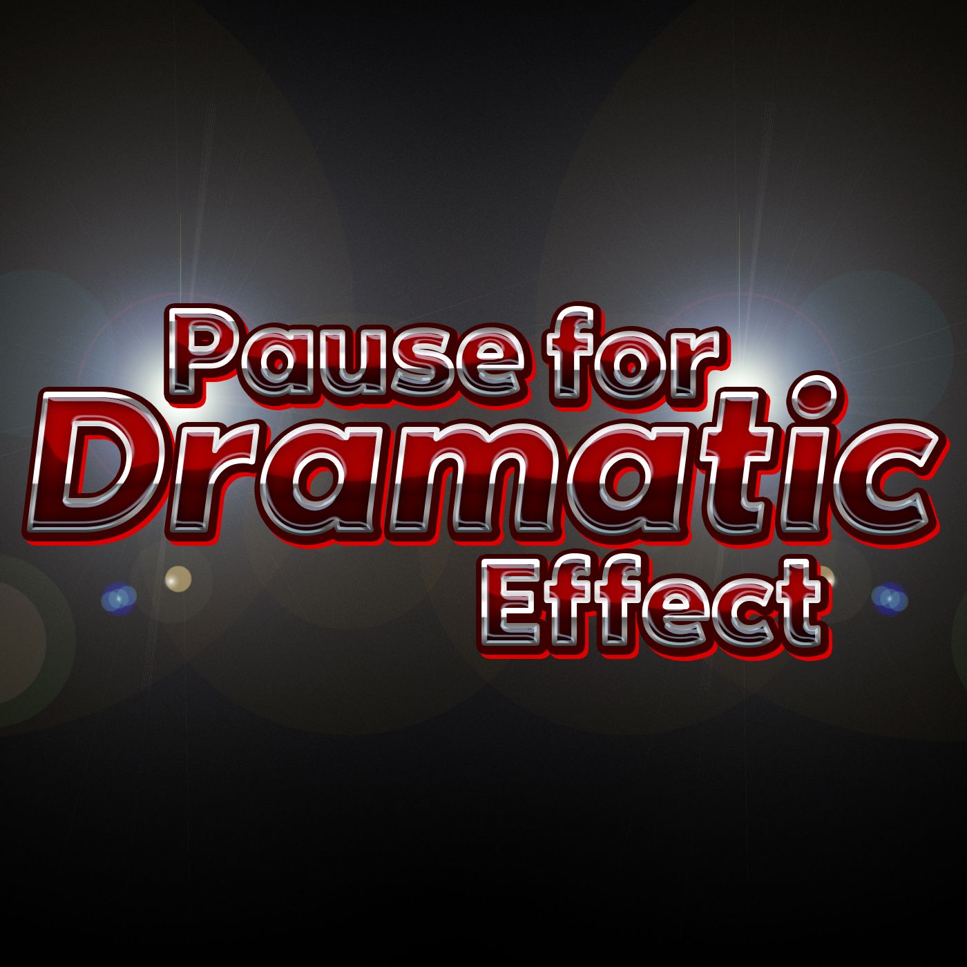 Pause For Dramatic Effect