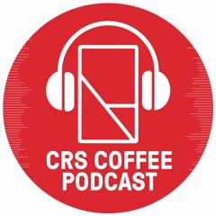 CRS Coffee Podcast