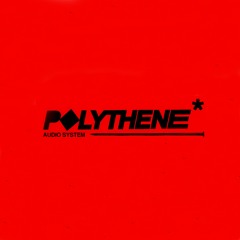 POLYTHENE* Audio System