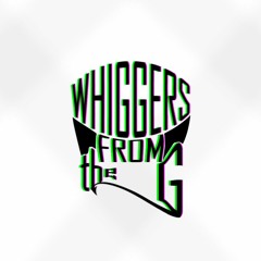 Whiggers From The G