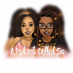 A Podcast Called Sis