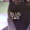 Slug Two