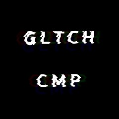 GLTCH CMP